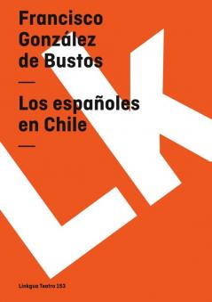 Los Españoles En Chile (Teatro Nº 153) (Spanish Edition)