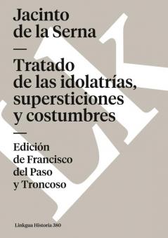 Tratado De Las Idolatrías, Supersticiones Y Costumbres (Historia Nº 380) (Spanish Edition)