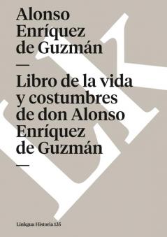 Libro de la vida y costumbres de don Alonso Enríquez de Guzmán (Historia nº 135) (Spanish Edition)