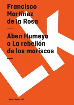 Aben Humeya O La Rebelión De Los Moriscos (Teatro) (Spanish Edition)
