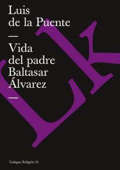 Vida Del Padre Baltasar Álvarez (Religión Nº 51) (Spanish Edition)