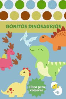 Bonitos Dinosaurios Libro para colorear: Edades - 1-3 2-4 4-8 Primero de los libros para colorear para niños y niñas Gran regalo para los niños ... con lindos animales prehistóricos jurásicos