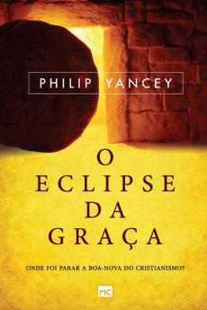 O Eclipse Da Graça: Onde Foi Parar A Boa-Nova Do Cristianismo? (Portuguese Edition)