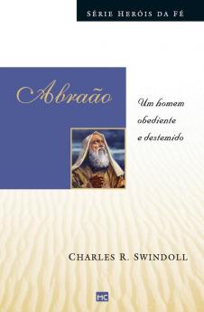 Abraão: Um Homem Obediente E Destemido (Série Heróis Da Fé) (Portuguese Edition)