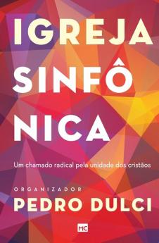 Igreja Sinfônica: Um Chamado Radical Pela Unidade Dos Cristãos (Portuguese Edition)