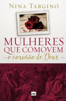 Mulheres Que Comovem O Coração De Deus (Portuguese Edition)