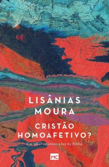 Cristão Homoafetivo?: Um Olhar Amoroso À Luz Da Bíblia (Portuguese Edition)