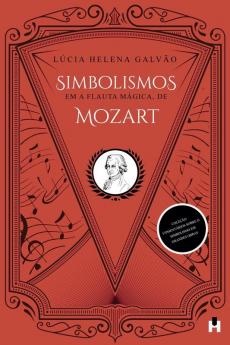 Simbolismos Em A Flauta Mágica, De Mozart (Comentários Sobre O Simbolismo Em Grandes Obras) (Portuguese Edition)