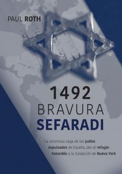 1492Bravura Sefaradi: La victoriosa saga de los judíos expulsados de España des el refugio holandés a la fundación de Nueva York