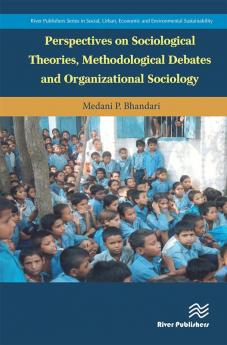 Perspectives on Sociological Theories Methodological Debates and Organizational Sociology