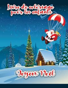 Livre De Coloriage De Noël Pour Les Enfants: Pages À Colorier De Noël Comprenant Le Père Noël, Le Bonhomme De Neige, Les Arbres De Noël Et Les Ornements Pour Tous Les Enfants. (French Edition)