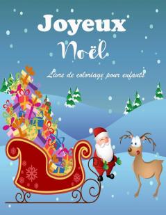 Livre De Coloriage De Noël Étonnant Pour Les Enfants: Pages De Noël Faciles Et Amusantes À Colorier Avec Bonhomme De Neige, Père Noël Et Autres Pour Garçons Et Filles (French Edition)