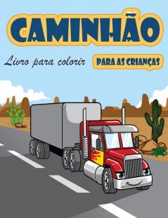 Livro De Coloração De Caminhões: Livro Para Colorir Para Crianças Com Monster Trucks, Caminhões De Bombeiros, Caminhões Basculantes, Caminhões De ... Idades 2-4, Idades 4-8 (Portuguese Edition)