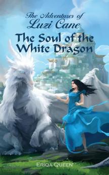 The Soul of the White Dragon: 1 (The Adventures of Luzi Cane)