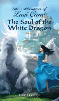 The Soul of the White Dragon: 1 (Adventures of Luzi Cane)