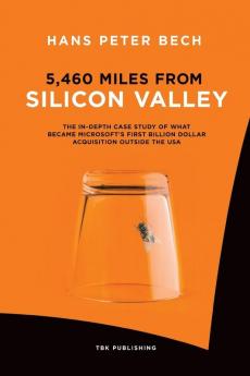 5460 Miles from Silicon Valley: The In-depth Case Study of What Became Microsoft's First Billion Dollar Acquisition Outside the USA