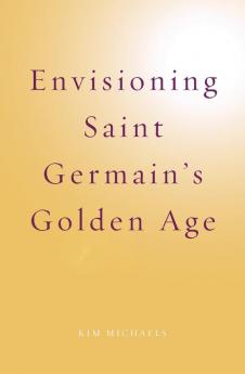 Envisioning Saint Germain's Golden Age: 5 (Spiritualising the World)