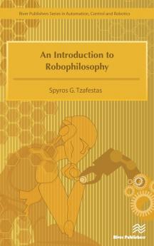 Introduction to Robophilosophy Cognition Intelligence Autonomy Consciousness Conscience and Ethics