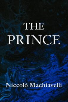 The Prince By Niccolo Machiavelli: Dolphin Classics - Illustrated Edition