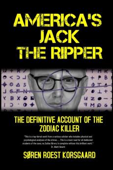 America's Jack The Ripper: The Definitive Account of the Zodiac Killer