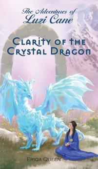 Clarity of the Crystal Dragon: 5 (Adventures of Luzi Cane)