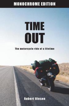 Time Out - Monochrome Edition: The motorcycle ride of a lifetime