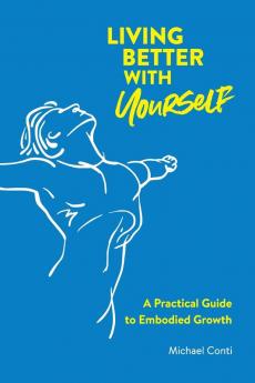 Living Better with Yourself: A Practical Guide to Embodied Growth