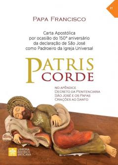 Patris corde: Por ocasião do 150° aniversário da declaração de são José como padroeiro universal da Igreja. Carta apostólica (Magistério Do Papa Francisco)