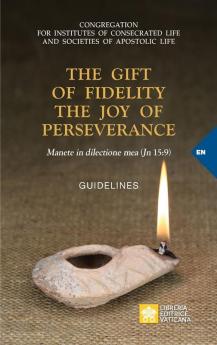 The Gift of Fidelity the Joy of Perseverance: Manete in dilectione mea (John 15:9). Guidelines (Vatican Documents)