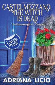 Castelmezzano The Witch Is Dead: An Italian Cozy Mystery - LARGE PRINT: 0 (The Homeswappers)