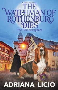 The Watchman of Rothenburg Dies: A German Cozy Mystery: 1 (The Homeswappers)