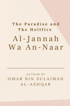 THE PARADISE AND THE HELLFIRE - AL-JANNAH WA AN-NAAR