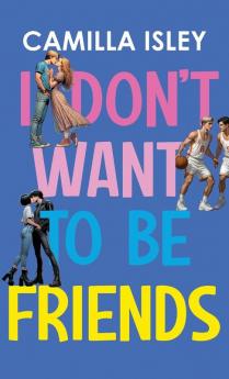 I Don't Want To Be Friends: 4 (Just Friends)