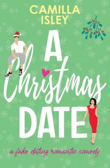 A Christmas Date: A Festive Holidays Romantic Comedy: 3 (First Comes Love)