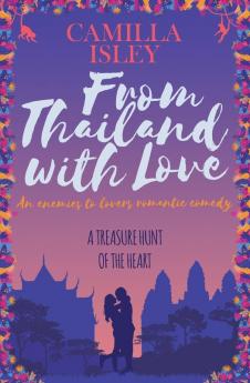 From Thailand with Love: An Enemies to Lovers Romantic Comedy: 5 (First Comes Love)