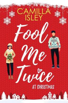 Fool Me Twice at Christmas: A Fake Relationship Small Town Holiday Romantic Comedy: 1 (Christmas Romantic Comedy)