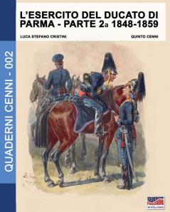 L'esercito del Ducato di Parma parte seconda 1848-1859: 2 (Quaderni Cenni)