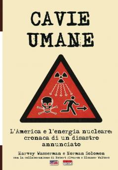 Cavie Umane: L'America e l'energia nucleare: Cronaca di un disastro annunciato: 31 (Storia)