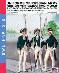 Uniforms of Russian Army During the Napoleonic War Vol.5: Guard Infant: 10 (Soldiers Weapons & Uniforms Nap)