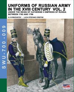 Uniforms of Russian army in the XVIII century Vol. 2: Under the reign of Catherine II Empress of Russia between 1762 and 1796 (Soldiers Weapons & Uniforms 700)