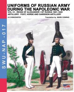 Uniforms of Russian army during the Napoleonic war vol.12: Artillery: Foot Horse and Garrison Artillery: 17 (Soldiers Weapons & Uniforms Nap)