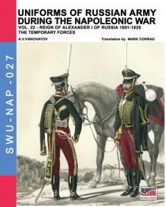 Uniforms of Russian army during the Napoleonic war vol.22: The temporary forces: 27 (Soldiers Weapons & Uniforms Nap)