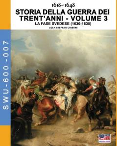 1618-1648 Storia della guerra dei trent'anni Vol. 3: La fase Svedese (1630-1635): 7 (Soldiers Weapons & Uniforms 600)