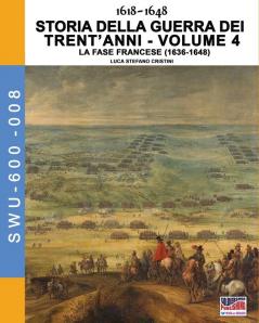 1618-1648 Storia della guerra dei trent'anni Vol. 4: La fase Francese (1636-1648) (Soldiers Weapons & Uniforms 600)