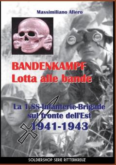 Bandenkampf Lotta alle bande: La 1.SS -Infanterie.Brigade sul fronte dell'Est 1941-1943: 7 (Ritterkreuz)