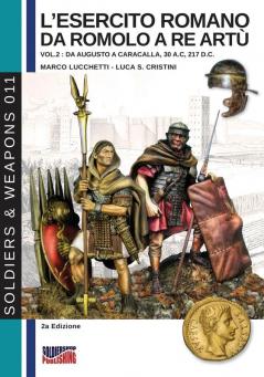 L'esercito romano da Romolo a re Artù - Vol. 2: Da Augusto a Caracalla 30 a. C 217 d. C: 11 (Soldiers&weapons)