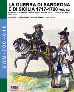 La guerra di Sardegna e di Sicilia 1717-1720 vol. 3/2: Gli eserciti contrapposti: Savoia Spagna Austria. Parte 3 L'esercito austriaco nel 1717-1720: 16 (Soldiers Weapons & Uniforms 700)