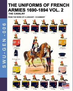 The uniforms of French armies 1690-1894 - Vol. 2: The cavalry: 006 (Soldiers Weapons & Uniforms - Gen)