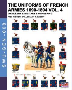 The uniforms of French armies 1690-1894 - Vol. 4: Artillery and military engineering: 008 (Soldiers Weapons & Uniforms - Gen)