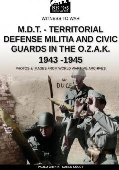 M.D.T. - Territorial Defense Militia and Civic Guards in the O.Z.A.K. 1943-1945: 008EN (Witness to War)